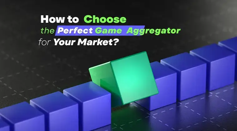 How to Choose the Perfect Game Aggregator for Your Market